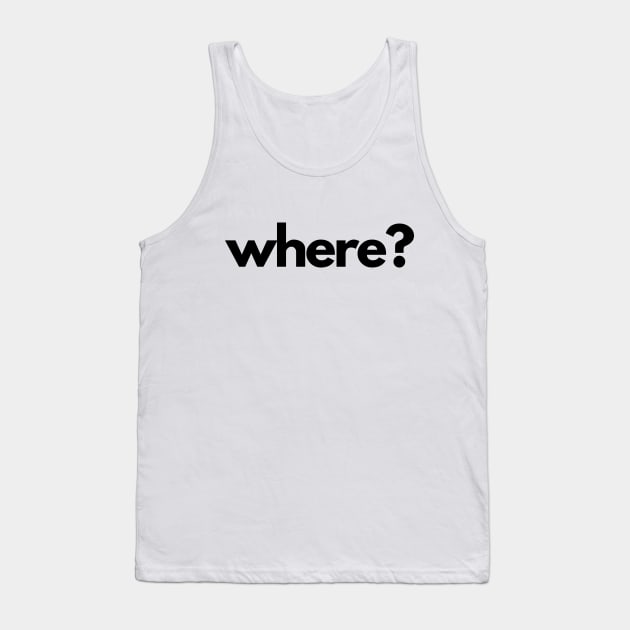 Where? (5 Ws of Journalism) Tank Top by The Journalist